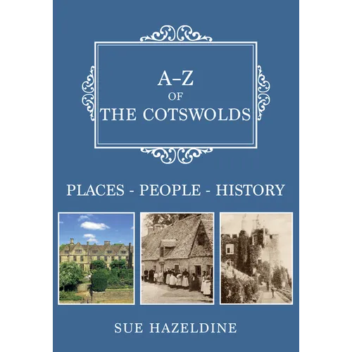 A-Z of the Cotswolds: Places-People-History