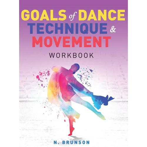 Goals of Dance Technique and Movement: Workbook