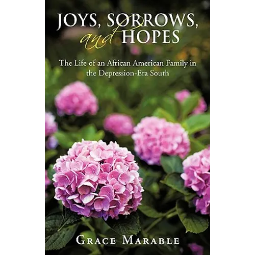 Joys, Sorrows, and Hopes: The Life of an African American Family in the Depression-Era South