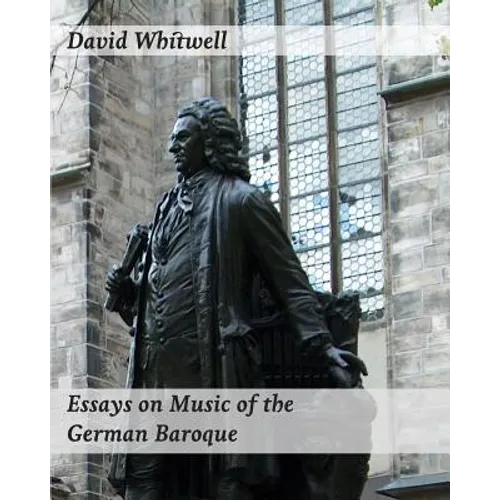 Essays on Music of the German Baroque: Philosophy and Performance Practice