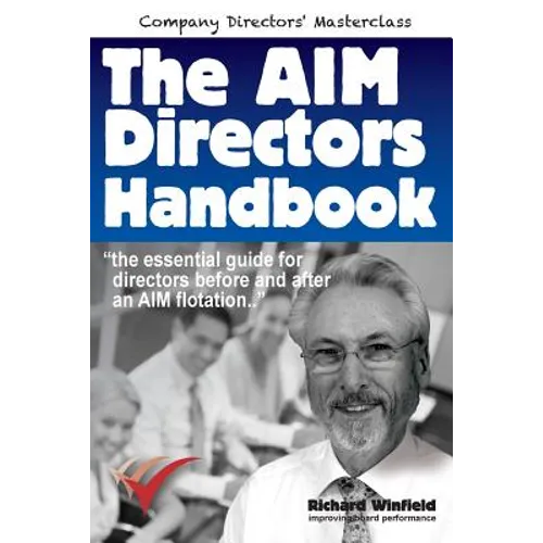 The AIM Directors Handbook: The essential guide for directors before and after flotation on the Alternative Investment Market