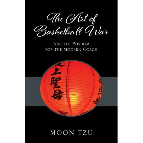 The Art of Basketball War: Ancient Wisdom for the Modern Coach