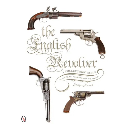 The English Revolver: A Collectors' Guide to the Guns, Their History and Values