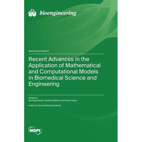 Recent Advances in the Application of Mathematical and Computational Models in Biomedical Science and Engineering