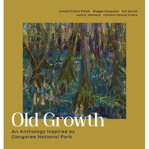 Old Growth: An Anthology Inspired by Congaree National Park