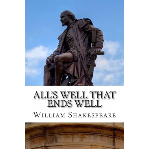 All's Well That Ends Well: A Play