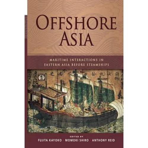 Offshore Asia: Maritime Interactions in Eastern Asia Before Steamships
