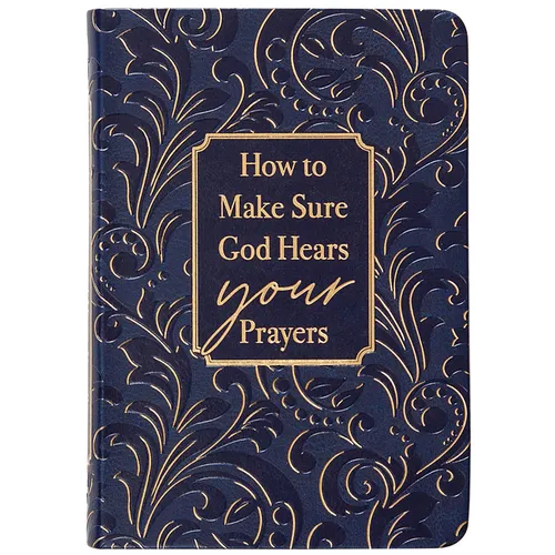 How to Make Sure God Hears Your Prayers