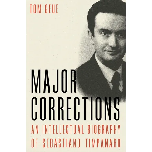 Major Corrections: An Intellectual Biography of Sebastiano Timpanaro