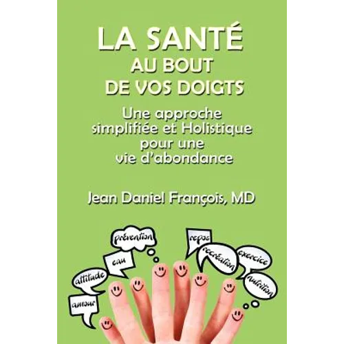 La Sante Au Bout De Vos Doigts: A simplified and holistic approach for a healthy & abundant Life