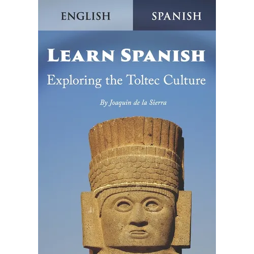 Learn Spanish Exploring the Toltec Culture