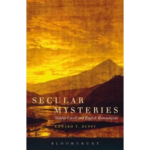 Secular Mysteries: Stanley Cavell and English Romanticism