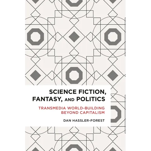 Science Fiction, Fantasy, and Politics: Transmedia World-Building Beyond Capitalism