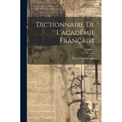 Dictionnaire De L'académie Française; Volume 1