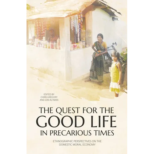 The Quest for the Good Life in Precarious Times: Ethnographic Perspectives on the Domestic Moral Economy