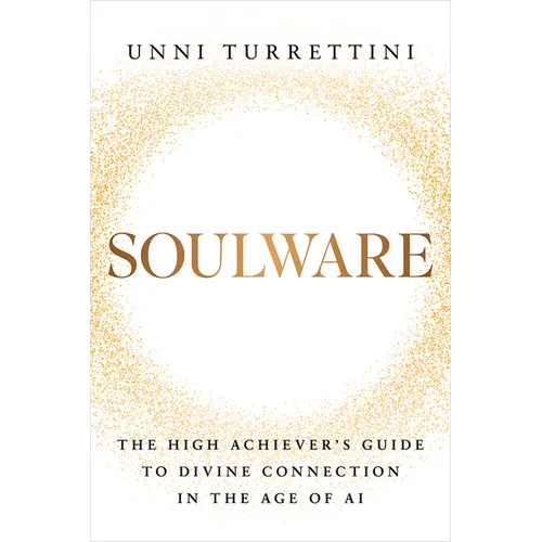 Soulware: The High Achiever's Guide to Divine Connection in the Age of AI