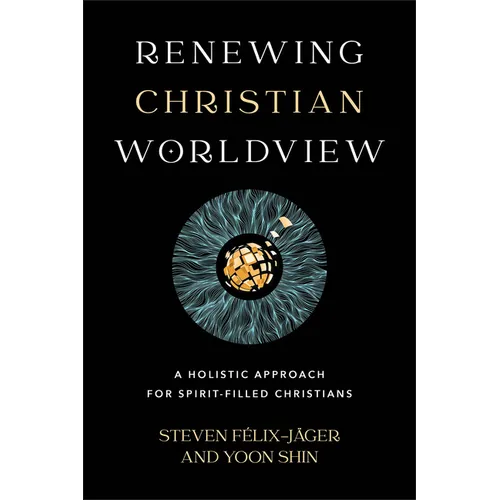 Renewing Christian Worldview: A Holistic Approach for Spirit-Filled Christians