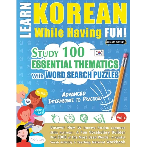 Learn Korean While Having Fun! - Advanced: Intermediate to Practiced - Study 100 Essential Thematics with Word Search Puzzles - Vol.1