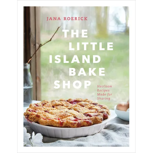 The Little Island Bake Shop: Heirloom Recipes Made for Sharing