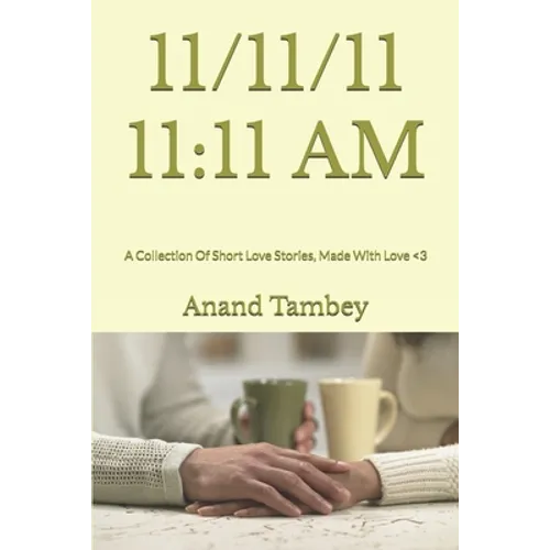 11/11/11 11: 11 AM: A Collection Of Short Love Stories, Made With Love