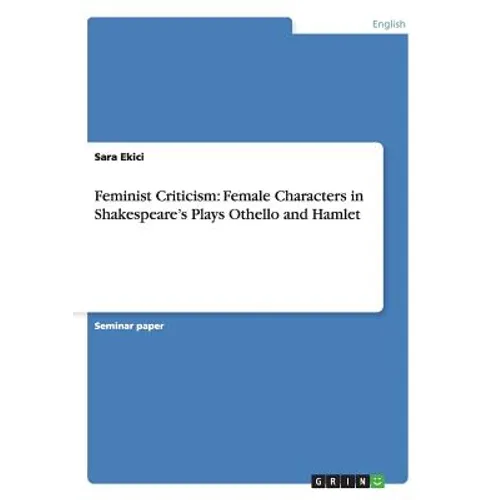Feminist Criticism: Female Characters in Shakespeare's Plays Othello and Hamlet