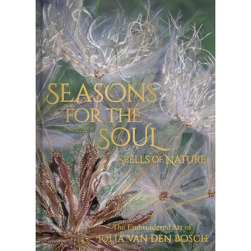 Seasons for the Soul: The Embroidered Art of Julia Van Den Bosch