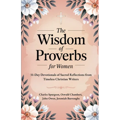 The Wisdom of Proverbs for Women: 31-Day Devotionals of Sacred Reflections from Timeless Christian Writers