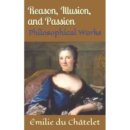 Reason, Illusion, and Passion: Philosophical Works