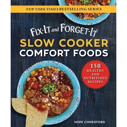Fix-It and Forget-It Slow Cooker Comfort Foods: 150 Healthy and Nutritious Recipes