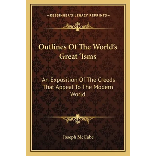 Outlines Of The World's Great 'Isms: An Exposition Of The Creeds That Appeal To The Modern World