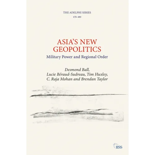 Asia's New Geopolitics: Military Power and Regional Order
