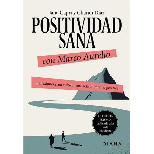Positividad Sana Con Marco Aurelio: Reflexiones Para Cultivar Una Actitud Mental Positiva / Stay Positivity with Marcus Aurelius