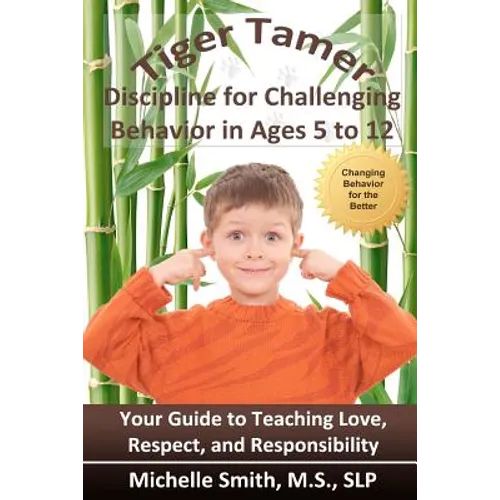 Tiger Tamer: Discipline for Challenging Behavior in 5-6-7-8-9-10-11-12 Year Olds