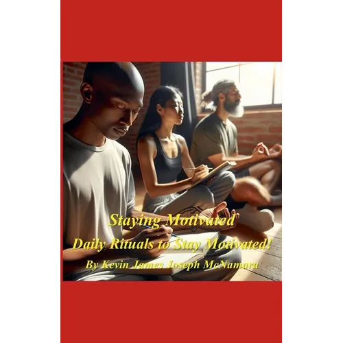 Staying Motivated - Daily Rituals to Stay Motivated!