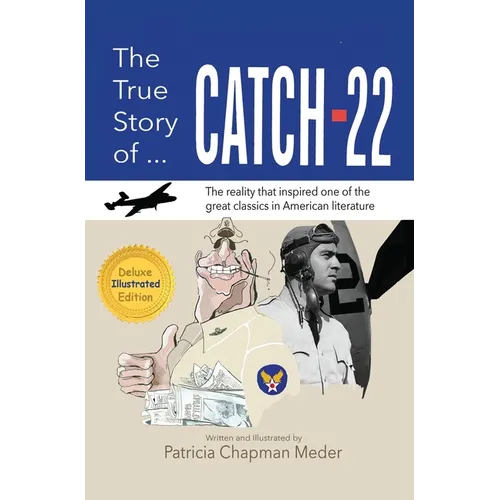 The True Story of Catch 22: The Reality that Inspired one of the Great Classics in American Literature