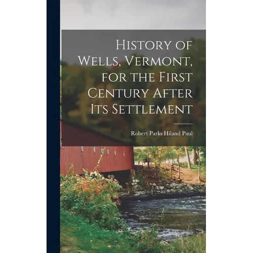 History of Wells, Vermont, for the First Century After Its Settlement