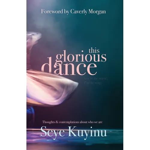 This Glorious Dance: Thoughts & Contemplations About Who We Are