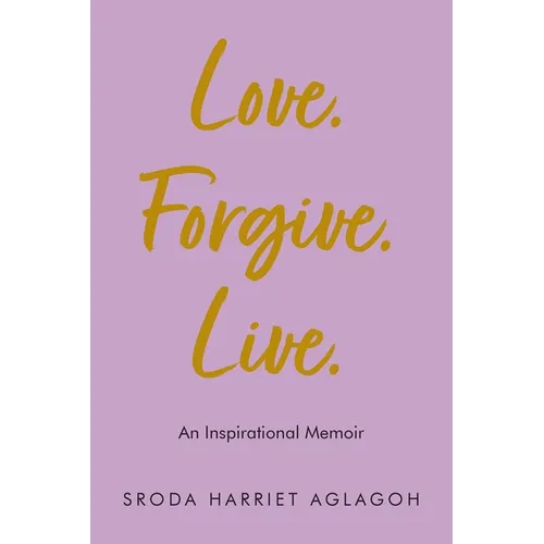 Love. Forgive. Live.: An Inspirational Memoir