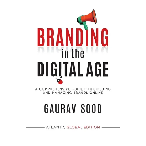Branding in the Digital Age: A Comprehensive Guide for Building and Managing Brands Online