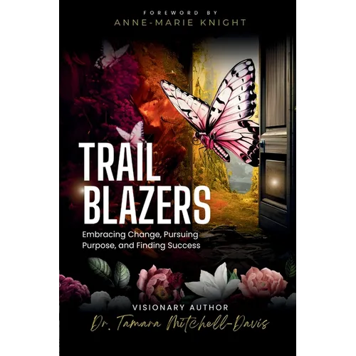 Trailblazers: Embracing Change, Pursuing Purpose, and Finding Success