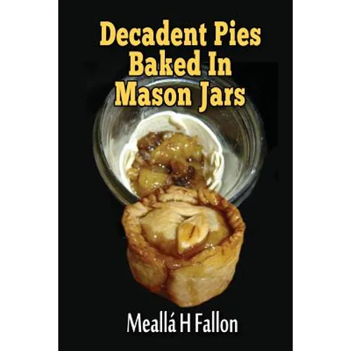 Decadent Pies Baked In Mason Jars