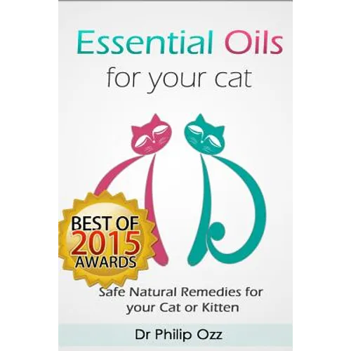 Essential Oils for Your Cat: Safe Natural Remedies for your Cat or Kitten (Essential Oils for Cats, Essential Oils for Kittens, Natural Cat Care, N