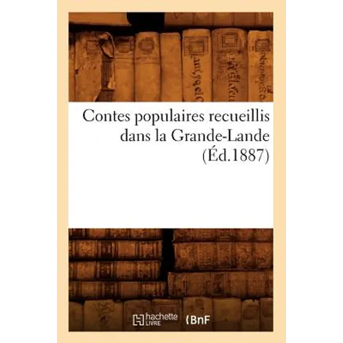 Contes Populaires Recueillis Dans La Grande-Lande (Éd.1887)