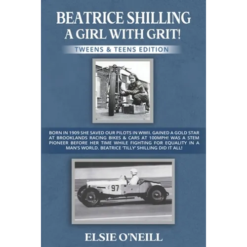 Beatrice Shilling a Girl with Grit!: Born in 1909 She Saved Our Pilots in Wwii. Gained a Gold Star at Brooklands Racing Bikes & Cars at 100mph! Was a