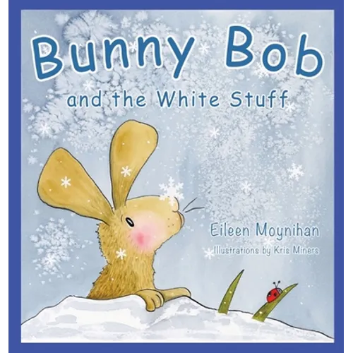 Bunny Bob and the White Stuff: Illustrations by Kris Miners