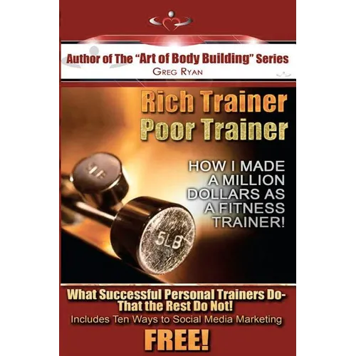 Rich Trainer, Poor Trainer- How I Made a Million Dollars as a Fitness Trainer!