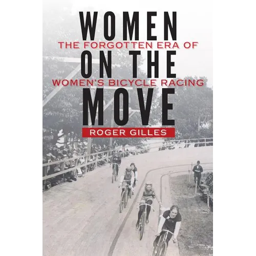 Women on the Move: The Forgotten Era of Women's Bicycle Racing