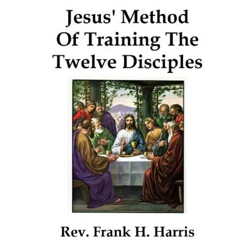 Jesus' Method of Training the 12 Disciples