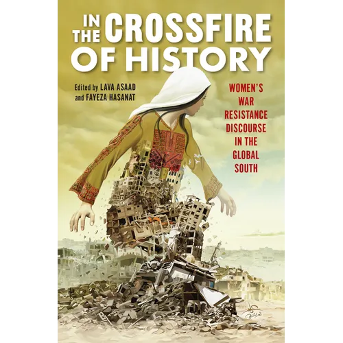 In the Crossfire of History: Women's War Resistance Discourse in the Global South