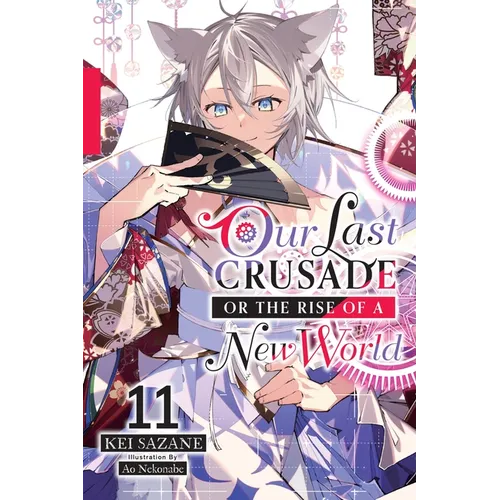 Our Last Crusade or the Rise of a New World, Vol. 11 (Light Novel): Volume 11